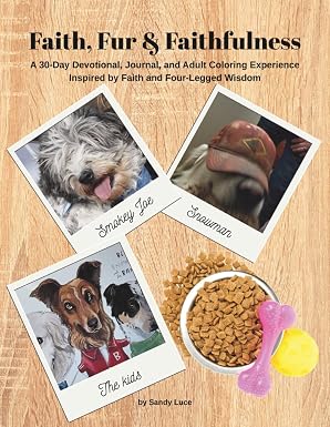 Faith, Fur & Faithfulness: A 30-Day Devotional, Journal, and Adult Coloring Experience Inspired by Faith and Four-Legged Wisdom